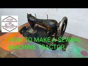 HOW TO MAKE A SEWING MACHINE TRACTOR 1/2