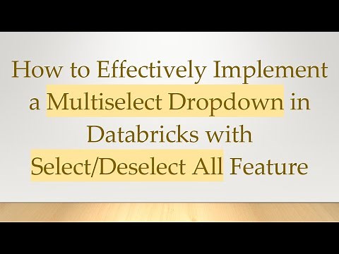 How to Effectively Implement a Multiselect Dropdown in Databricks with Select/Deselect All Feature
