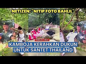 Viral Video “Serangan Santet Kamboja ke Thailand”