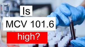 Is MCV 101.6 high, normal or dangerous? What does Mean corpuscular volume level 101.6 mean?