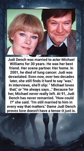 Judi Dench was married to actor Michael Williams for 30 years. He was her best friend. Her scene