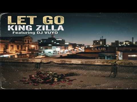 King Zilla - Let Go (Feat DJ Vuyo) (Prod. By DJ Vuyo)