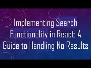 Implementing Search Functionality in React: A Guide to Handling No Results
