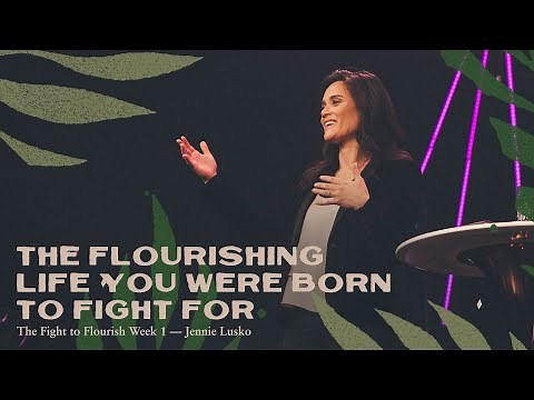 The Flourishing Life You Were Born To Fight For | Jennie Lusko
