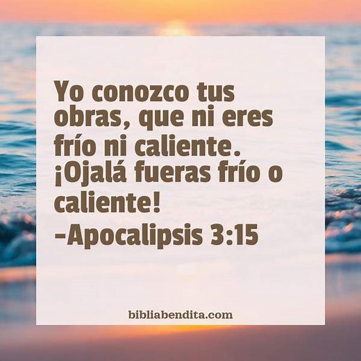 Explicación Apocalipsis 3:15. 'Yo conozco tus obras, que ni eres frío ni caliente. ¡Ojalá fueras frío o caliente!' - BibliaBendita