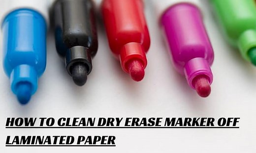 How to Clean Dry Erase Marker Off Laminated Paper? - 6 Tips