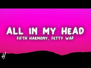 Fifth Harmony - All In My Head (Flex) (Lyrics) ft. Fetty Wap