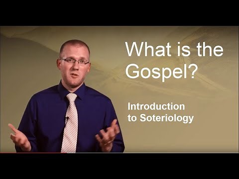 What is Soteriology? (What is the Gospel?)