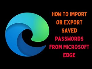 How to Import or Export Saved Passwords from Microsoft Edge in Windows 11