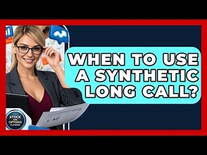 When To Use A Synthetic Long Call? - Stock and Options Playbook