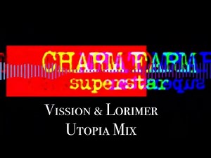 Charm Farm Superstar Vission & Lorimer Utopia Mix