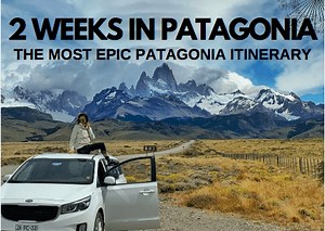 2 Weeks in Patagonia: The Most Epic Patagonia Itinerary - Lust for the World