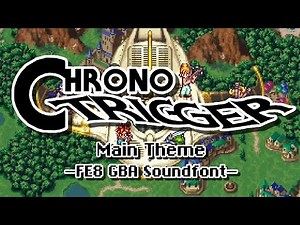 Main Theme "Chrono Trigger" (FE8 GBA Soundfont) - Chrono Trigger Cover