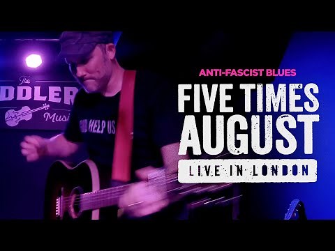 "Anti-Fascist Blues" (Live in London) by Five Times August | 2023