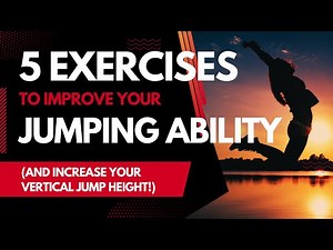 5 EXERCISES TO IMPROVE YOUR JUMPING ABILITY (AND INCREASE YOUR VERTICAL JUMP HEIGHT!)