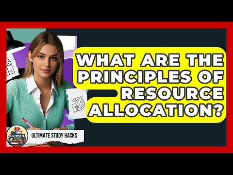 What Are The Principles Of Resource Allocation? - Ultimate Study Hacks