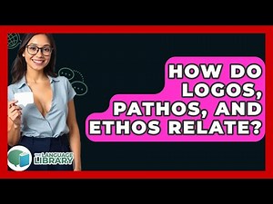 How Do Logos, Pathos, And Ethos Relate? - The Language Library