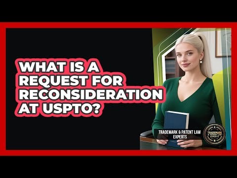 What Is A Request For Reconsideration At USPTO?