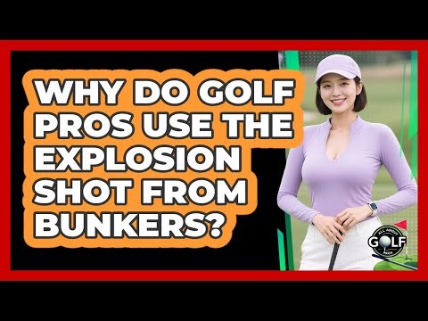 Why Do Golf Pros Use The Explosion Shot From Bunkers? - All About Golf Pros