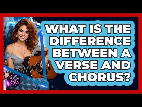 What Is The Difference Between A Verse And Chorus?