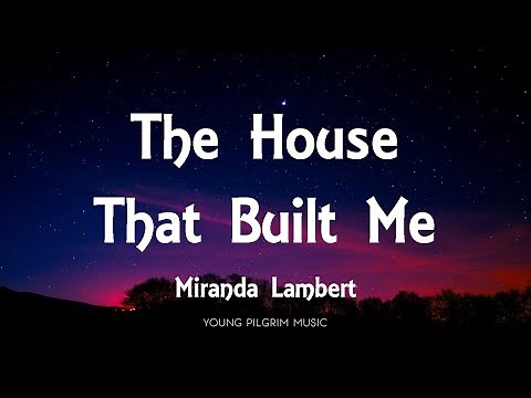Miranda Lambert - The House That Built Me (Lyrics)