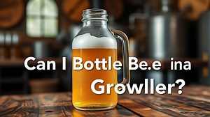 can i bottle beer in a growler? - Test Food Kitchen