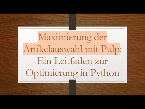 Maximierung der Artikelauswahl mit Pulp: Ein Leitfaden zur Optimierung in Python