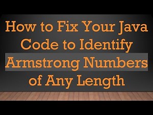 How to Fix Your Java Code to Identify Armstrong Numbers of Any Length