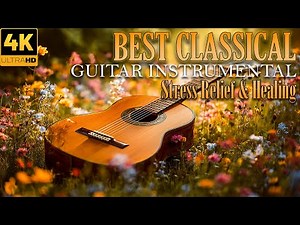 The World's Best Classical Guitar Music: Deeply Relaxing Melodies for Stress Relief & Healing