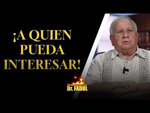 Dr. Fadul: ¡A quien pueda interesar!