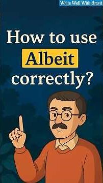 How to use albeit correctly, explained with multiple examples