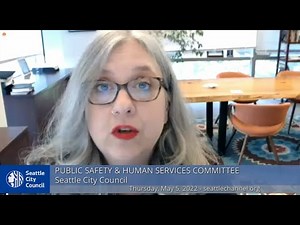 Seattle City Council Public Safety & Human Services Committee 5/5/22 Special Meeting