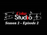 Coke Studio 2 - Episode 02 : Lyrics and video of Songs from the Movie Coke Studio 2 - Episode 02 (2012)