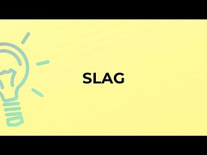 What is the meaning of the word SLAG?