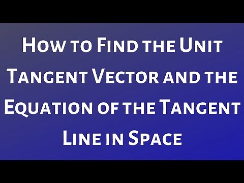 Find the Unit Tangent Vector and the Equation of the Tangent Line in Space