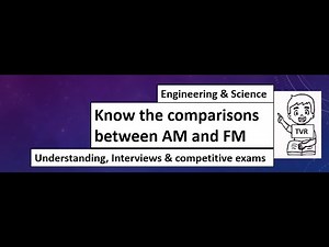 Know the comparisons between AM and FM.