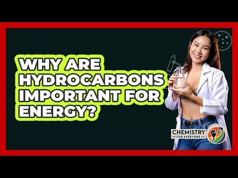 Why Are Hydrocarbons Important For Energy? - Chemistry For Everyone