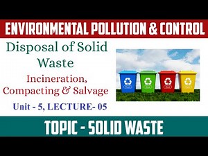 Disposal of Solid Waste | Solid Waste Management Methods | Salvage, Compacting & Incineration