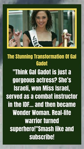 The Stunning Transformation Of Gal Gadot