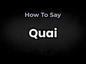 How To Pronounce Quai? (CORRECTLY) Meaning & Pronunciation