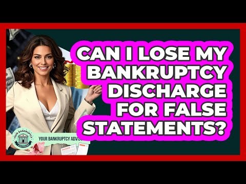 Can I Lose My Bankruptcy Discharge For False Statements?