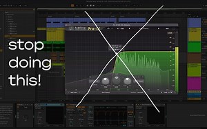 6个混音小技巧！6 Mixing Tips I Wish I Knew Earlier - Splice教程