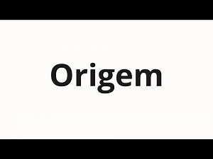 How to pronounce Origem
