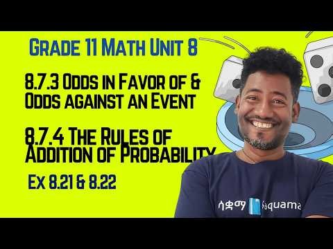 8.7.3Odds in Favor of & Odds against an Event,8.7.4 The Rules of Addition of Probability Ex8.21&8.22