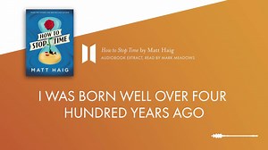 1.4K views | It's less than three weeks to go until How to Stop Time by Matt Haig hits the shelves! And seeing as we #LoveAudio, here's an extract from the audiobook read by Mark Meadows, in which we meet our peculiar protagonist. He suggests you shouldn't think of him as a sexy vampire but, for reference, that is exactly how I would like you to think of me. | Canongate Books | Facebook
