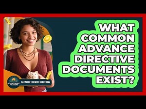 What Common Advance Directive Documents Exist?