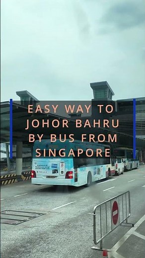 Easy guide to take bus from Singapore to JB