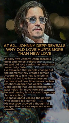 AT 62, JOHNNY DEPP REVEALS WHY OLD LOVE HURTS MORE THAN NEW LOVE #johnnydepp #lovestory