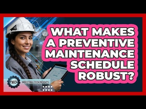 What Makes A Preventive Maintenance Schedule Robust?