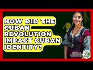 How Did The Cuban Revolution Impact Cuban Identity? - History Of Latin Cultures
